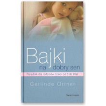 Bajki na dobry sen. Poradnik dla rodzic�w dzieci od 3 do 9 lat - Gerlinde Ortner