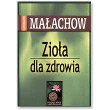 Zio�a dla zdrowia - Giennadij Ma�achow