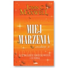 Miej marzenia ... i zrealizuj je! - John C. Maxwell