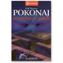 Pokonaj s�abo�� w sobie - Phil Weaver