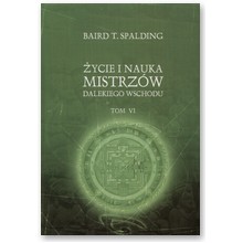 �ycie i nauka mistrz�w Dalekiego Wschodu t. VI - Baird T. Spalding