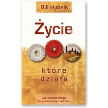 �ycie kt�re dzia�a. Jak znale�� drog� do prawdziwej m�dro�ci - Bill Hybels