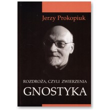 Rozdro�a, czyli zwierzenia gnostyka - Jerzy Prokopiuk