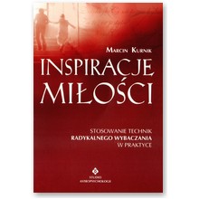 Inspiracje mi�o�ci. Techniki Radykalnego Wybaczania w praktyce - Marcin Kurnik