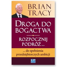 Droga do bogactwa. Rozpocznij podr�... do spe�nienia przedsi�biorczych ambicji - Brian Tracy