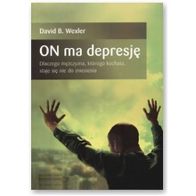 On ma depresj�. Dlaczego m�czyzna, kt�rego kochasz staje si� nie do zniesienia - David B. Wexler