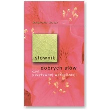 S�ownik dobrych s��w, czyli pozytywnej werbalizacji - Ma�gorzata Brzoza