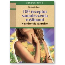 100 receptur samoleczenia ro�linami w medycynie - Faber Stephanie
