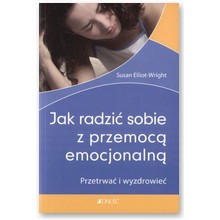 Jak radzi� sobie z przemoc� emocjonaln�. Przetrwa� i wyzdrowie� - Susan Elliot-Wright