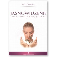 Jasnowidzenie dla pocz�tkuj�cych - Piotr Go�ciarz 