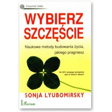Wybierz szcz�cie. Naukowe metody budowania �ycia, jakiego pragniesz - Sonia Lyubomirsky