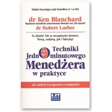 Techniki Jednominutowego Mened�era w praktyce - Ken Blanchard, Robert Lorber