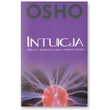 Intuicja. Wiedza wykraczaj�ca ponad logik� - Osho