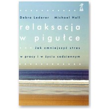Relaksacja w pigu�ce. Jak zmniejszy� stres w pracy i �yciu codziennym - Debra Lederer, Michael Hall