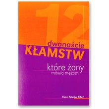 Dwana�cie k�amstw, kt�re �ony m�wi� m�om - Tim Riter, Sheila Riter