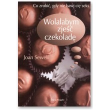 Wola�abym zje�� czekolad�. Co zrobi�, gdy nie bawi ci� seks - Joan Sewell