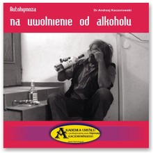 Autohipnoza na uwolnienie od alkoholu - Andrzej Kaczorowski