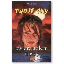 Twoje sny zwierciad�em duszy - Albert Roch