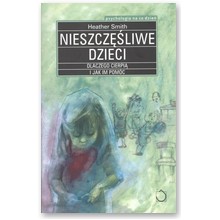 Nieszcz�liwe dzieci. Dlaczego cierpi� i jak im pom�c - Heather Smith