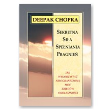 Sekretna si�a spe�niania pragnie� - Deepak Chopra