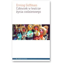 Cz�owiek w teatrze �ycia codziennego - Erving Goffman