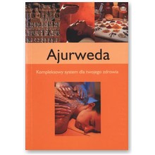 Ajurweda. Kompleksowy system dla twojego zdrowia - praca zbiorowa