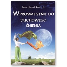 Wprowadzenie do duchowego �nienia - Janusz Konrad J�drzejczak