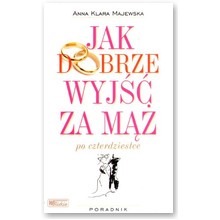 Jak dobrze wyj�� za m�� po czterdziestce - Anna Klara Majewska
