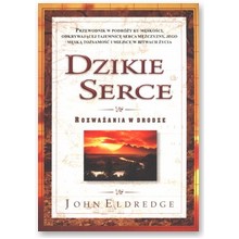 Dzikie serce. Rozwa�ania w drodze - John Eldredge