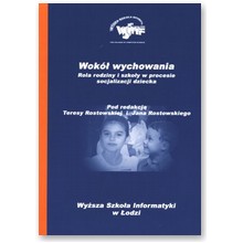 Wok� wychowania rola rodziny i szko�y w procesie socjalizacji dziecka - Teresa Rostowska (red.), Jan Rostowski (red.)
