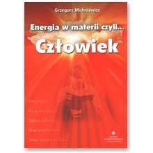 Energia w materii czyli... cz�owiek - Michniewicz Grzegorz