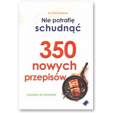 Nie potrafi� schudn��. 350 nowych przepis�w  - Pierre Dukan