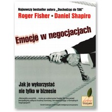 Emocje w negocjacjach. Jak je wykorzysta� nie tylko w biznesie - Roger Fisher, Daniel Shapiro