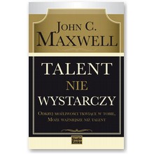 Talent nie wystarczy - John C. Maxwell