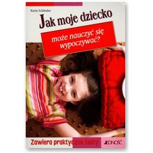 Jak moje dziecko mo�e nauczy� si� wypoczywa�? - Karin Schleider