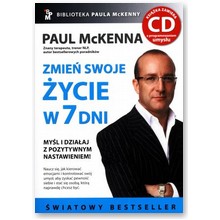 Zmie� swoje �ycie w 7 dni. My�l i dzia�aj z pozytywnym nastawieniem + CD z programowaniem umys�u - Paul McKenna