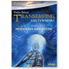 Transerfing rzeczywisto�ci tom I Przestrze� Wariant�w - Vadim Zeland 