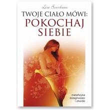 Twoje cia�o m�wi: Pokochaj siebie - Lise Bourbeau