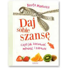 Daj sobie szans� czyli jak zachowa� m�odo�� i zdrowie - Biruta Markuza