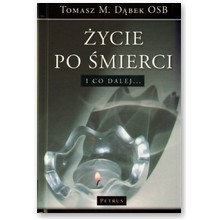 �ycie po �mierci. I co dalej... - Tomasz M. D�bek