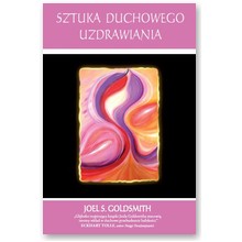 Sztuka duchowego uzdrawiania - Joel S. Goldsmith