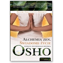 Alchemia zen �wiadome �ycie wed�ug duchowego mistrza Osho - Swami Chaitanya Keerti