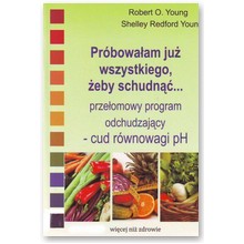 Pr�bowa�am ju� wszystkiego, �eby schudna�... Prze�omowy program odchudzaj�cy - cud r�wnowagi PH - Robert O. Young, Shelley Redford Young