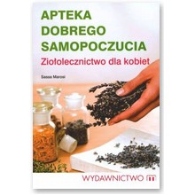 Apteka dobrego samopoczucia. Zio�olecznictwo dla kobiet  - Sassa Marosi