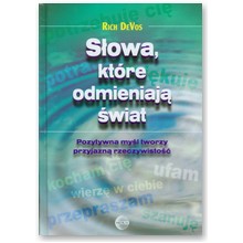 S�owa, kt�re odmieniaj� �wiat.  Pozytywna my�l tworzy przyjazn� rzeczywisto�� - Rich deVos