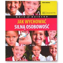 Jak wychowa� siln� osobowo�� - Helen Mathieu
