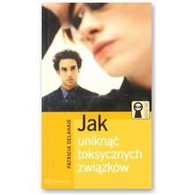 Jak unikn�� toksycznych zwi�zk�w - Patricia Delahaie
