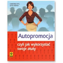Autopromocja czyli jak wykorzysta� swoje atuty - Gitte Harter, Christine Ottl