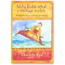 Gdyby Budda utkn�� w martwym punkcie. Buddyjska ksi�ga duchowej przemiany - Charlotte Kasl