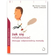 Jak si� relaksowa� stosuj�c odpowiedni� metod� - Charly Cungi, Serge Limousin